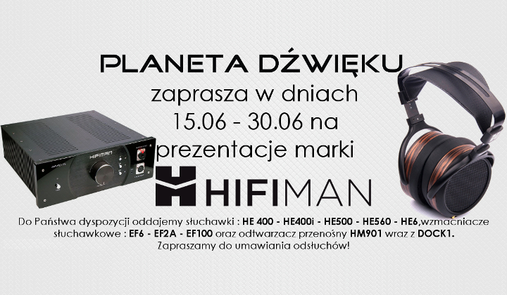 HiFiMAN i Planeta Dźwięku - prezentacja w Warszawie do końca czerwca